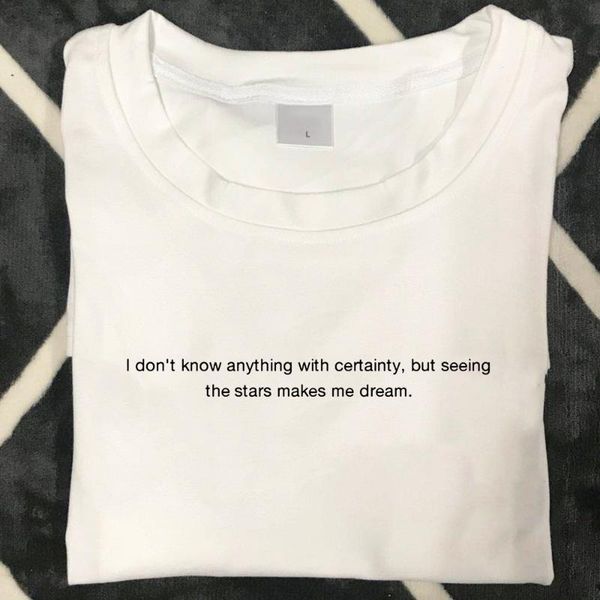 

women's t-shirt i don't anything with certainty,but seeing the stars makes me dream aesthetic tumblr shirt women summer fashion gr, White