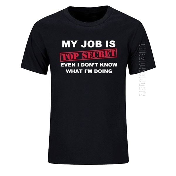 T-Shirt Lustig Mein Job ist streng geheim O-Ausschnitt T-Shirt Männer Benutzerdefinierte Baumwolle Übergroß Humor Slogan Lot Joke Present Casual T-Shirt 210706