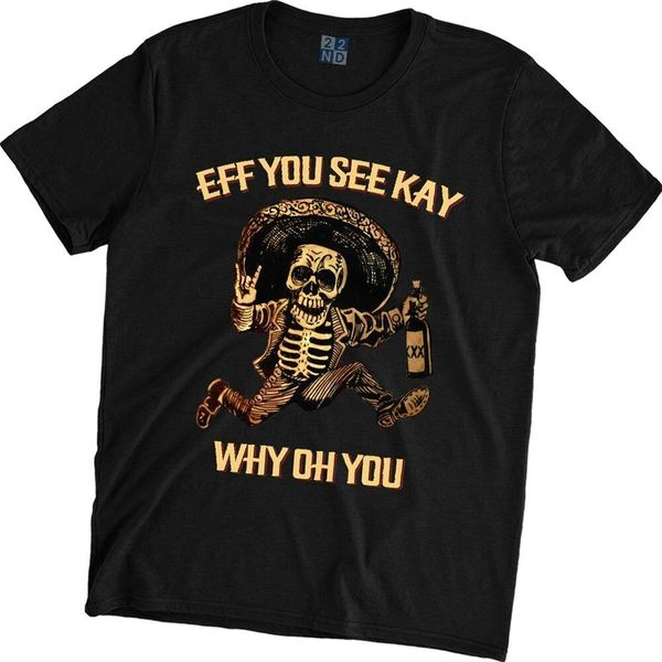 

eff you see kay why oh dead posada t shirt size s-5xl, White;black