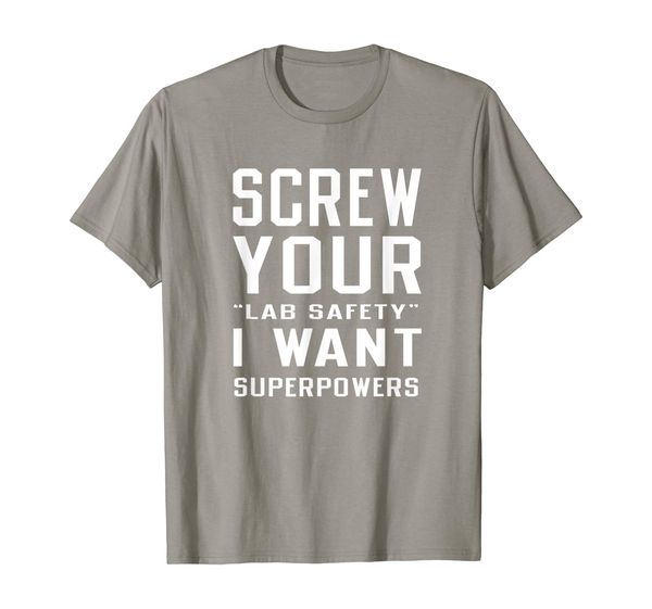 

Screw Your Lab Safety I Want Superpowers Science T-shirt, Mainly pictures