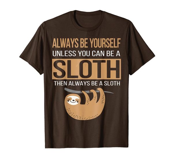 

Always Be Yourself Unless You Can Be Sloth Funny Gift T-Shirt, Mainly pictures