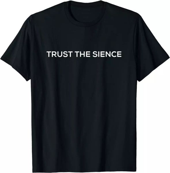

trust the sience funny t-shirt size s to 5xl, White;black