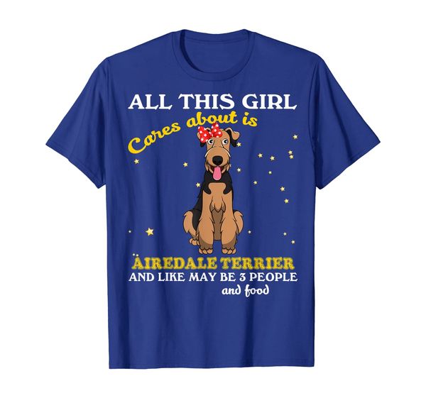

Airedale Terrier All This Girl Cares Like May Be 3 People, Mainly pictures