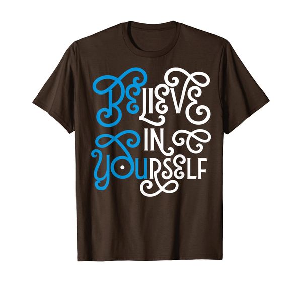 

believe in yourself shirt motivational gift ideas t-shirt, White;black