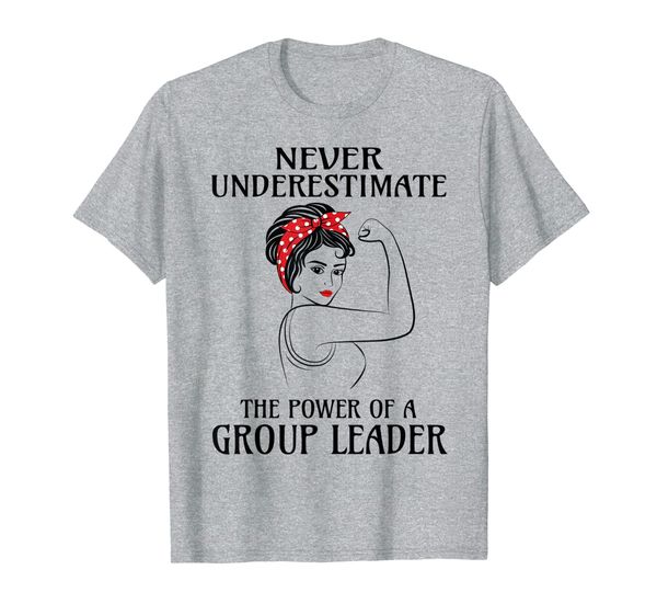 

Never Underestimate Group Leader T-Shirt, Mainly pictures