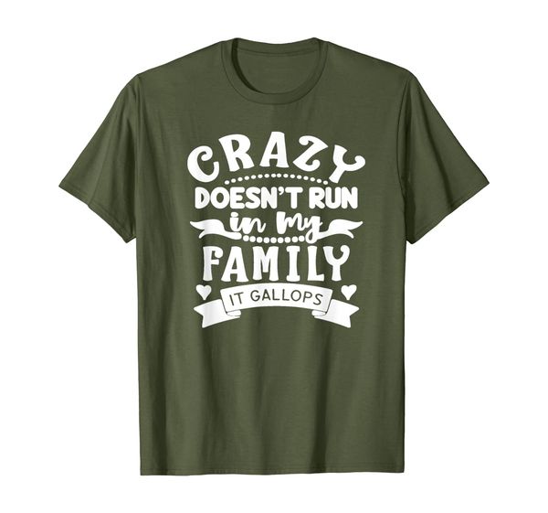 

crazy doesn't run in my family it gallops funny gift t-shirt, White;black