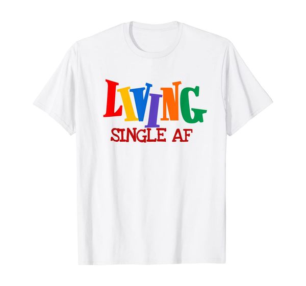 

living single af fun singles men and womens t-shirt, White;black
