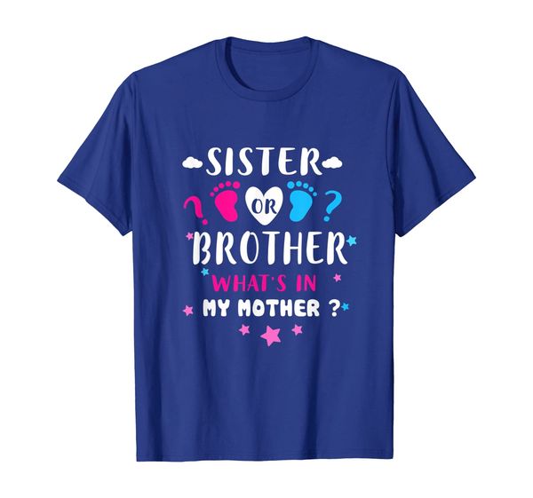 

Sister Or Brother What' In My Mother Shirt Gender Reveal, Mainly pictures
