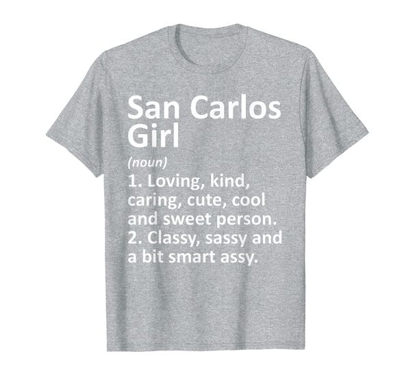 

SAN CARLOS GIRL CA CALIFORNIA Funny City Home Roots Gift T-Shirt, Mainly pictures