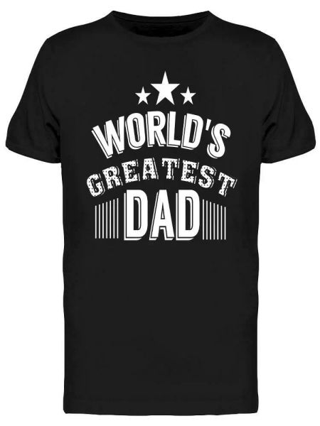 

World's Greatest Dad! Tee Men's -Image by Shutterstock, White;black