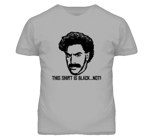 

borat this shirt is black not sport grey t shirt, White;black