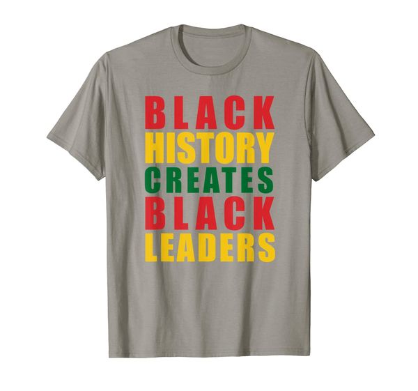 

Black History Creates Black Leaders Black Empowerment T-Shirt, Mainly pictures