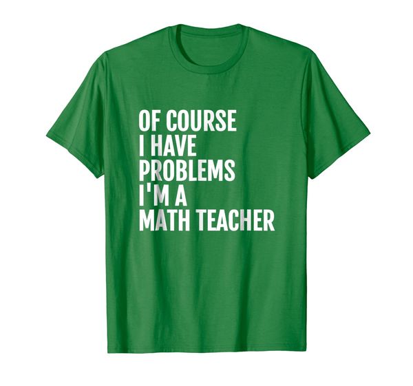 

I have Problems I'm a Math Teacher TShirt Funny Gift, Mainly pictures