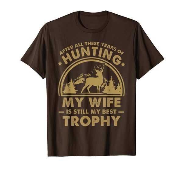 

my wife is still my trophy hunting gift for men women t-shirt, White;black