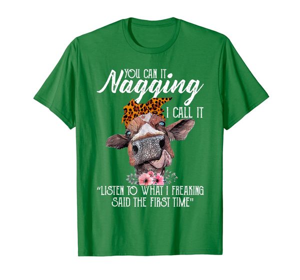

you can it nagging i call it listen to what i freaking t-shirt, White;black