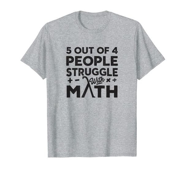 

fun geeky 5 out of 4 people struggle with math t-shirt, White;black