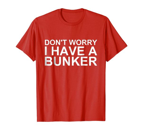 

don't worry i have a bunker post apocalypse funny t shirt, White;black