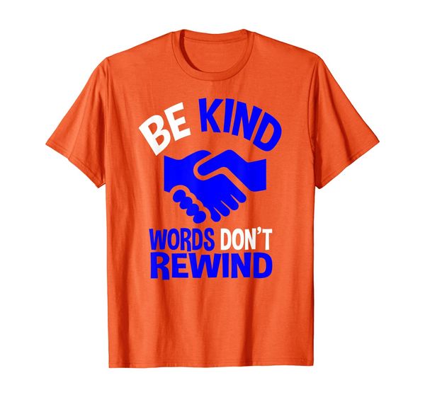 

Be Kind Words Don't Rewind Bullying Kindness Orange Gifts T-Shirt, Mainly pictures