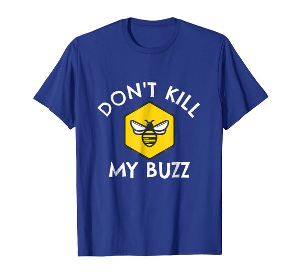 

Don't Kill My Buzz Bee Lovers T-Shirt, Mainly pictures