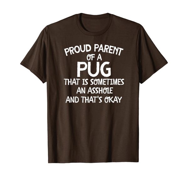 

proud parent of a pug that is an asshole funny t-shirt, White;black