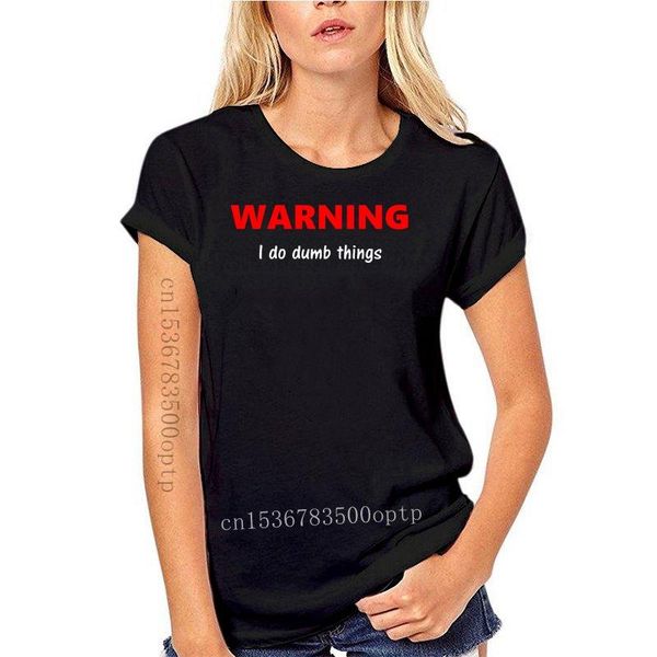 

women's t-shirt woman tshirts dumb warning i do things t shirt men print short sleeve vintage crazy casual spring normal, White