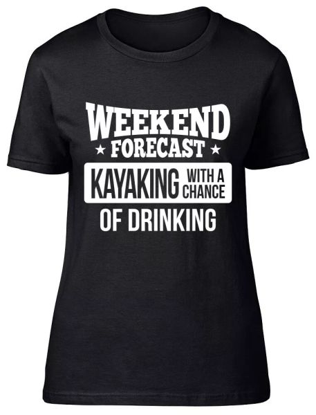 

weekend forecast kayaking with a chance of drinking fitted womens ladies t shirt, White;black