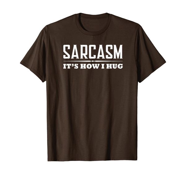 

sarcasm it's how i hug t-shirt, White;black