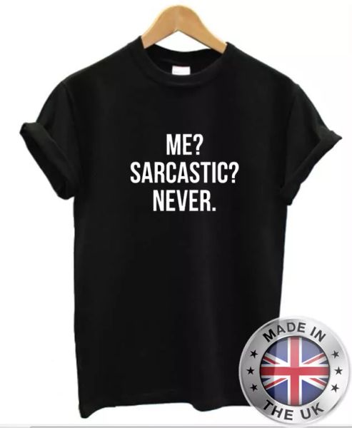 

me sarcastic ever t-shirt men woman sarcasm t-shirt funny, White;black
