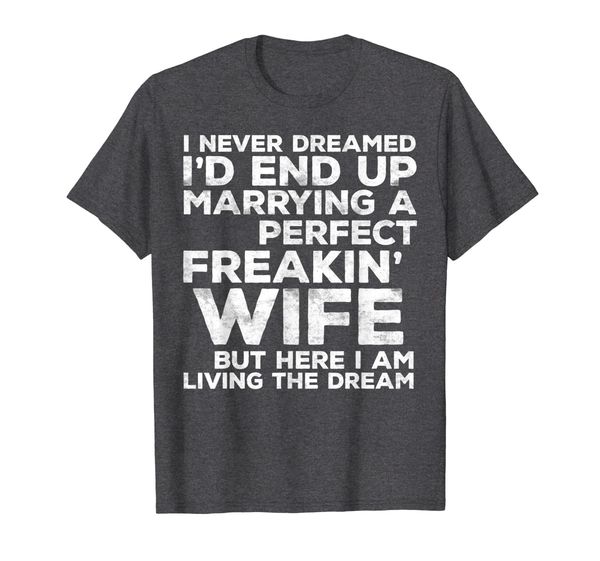 

mens i'd end up marrying a perfect freakin' wife t-shirt, White;black