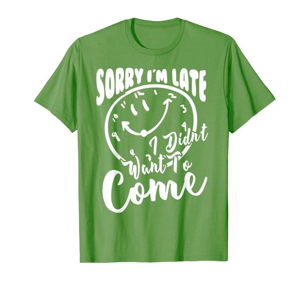 

Cute Creative Sorry I'm Late Didn't Want To Come Gift T-Shirt, Mainly pictures