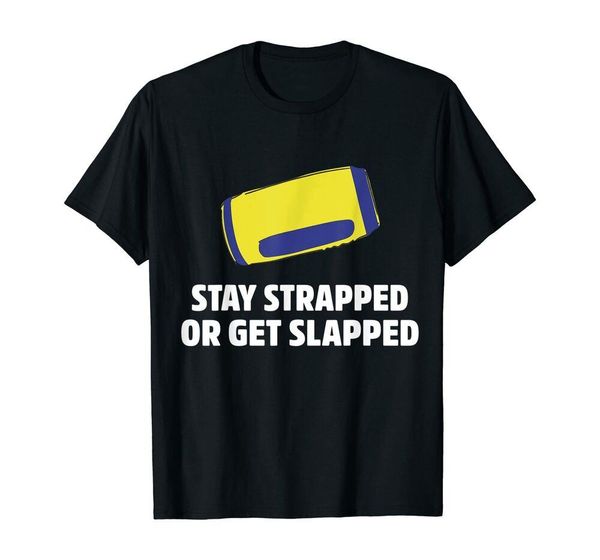

tea stay strapped or get slapped funny twisted t-shirt size m-5xl, White;black