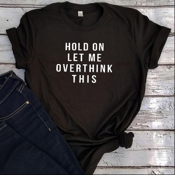 

hold women t shirt on let me overthink graphic tee for funny this with saying teen clothes, White