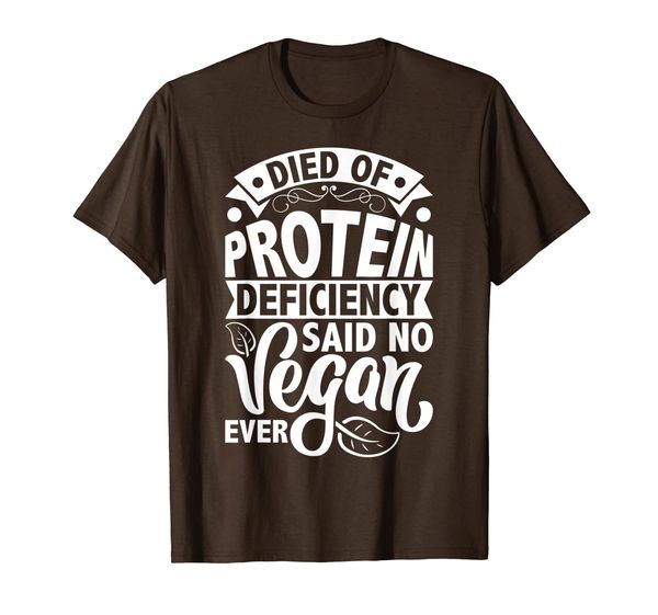 

No one died of Protein Deficiency ever Funny Vegan T-Shirt, Mainly pictures
