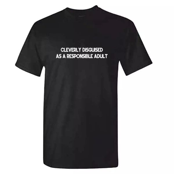 

cleverly disguised as a responsible tshirt - funny fathers day gift, White;black