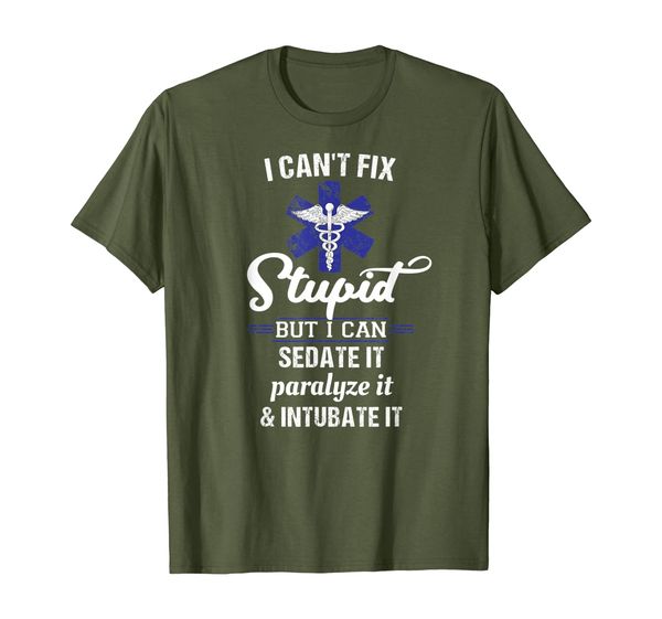 

can't fix stupid but can sedate paralyze intubate it shirt, White;black