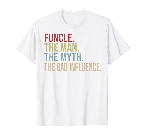 

funcle funny uncle the man the myth the bad influence shirt, White;black