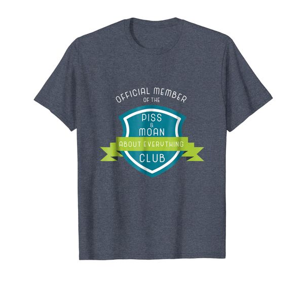 

Official Member of the Piss and Moan Club T-Shirt Gift, Mainly pictures