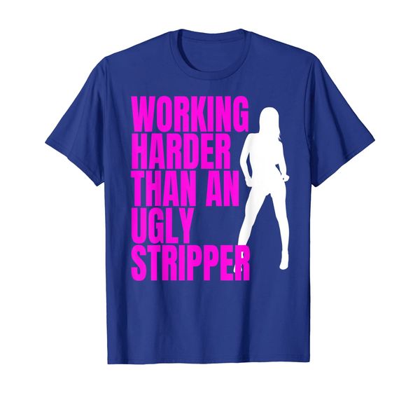 

funny working harder than an ugly stripper tshirt, White;black