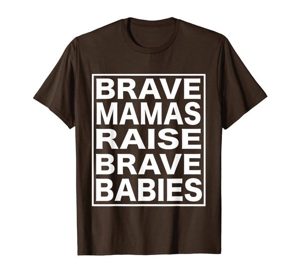 

brave mamas raise brave babies t-shirt t-shirt, White;black