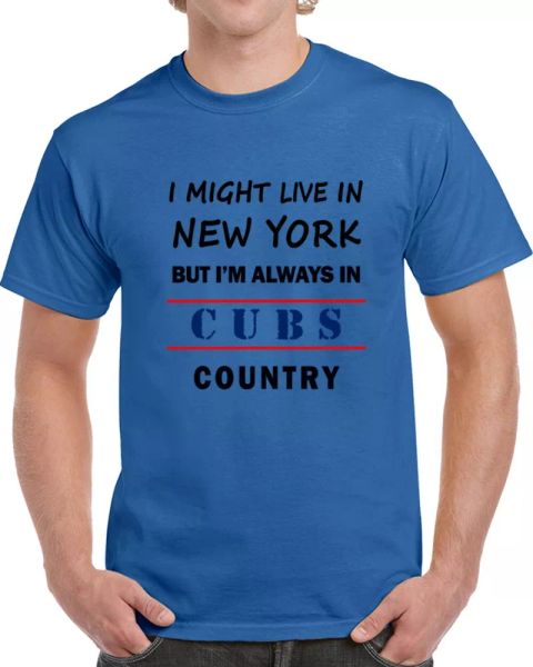

i might live in new york but im always in cubs country tee cool sports t shirt, White;black