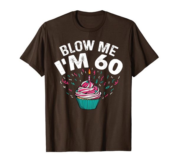 

blow me i'm 60 funny cupcake birthday party outfit gift t-shirt, White;black