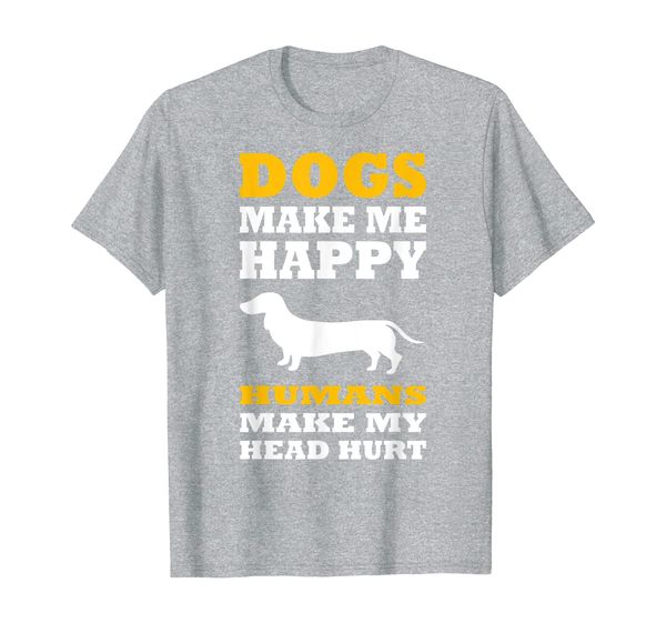

dachshund dogs make me happy humans make my head hurt t-shirt, White;black
