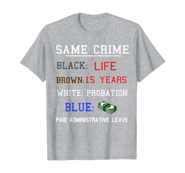 

Same Crime Different Time T Shirt Paid Administrative Leave, Mainly pictures