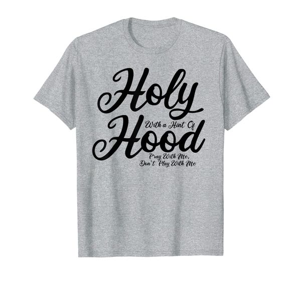 

holy with a hint of hood pray with me don't play with me t-shirt, White;black