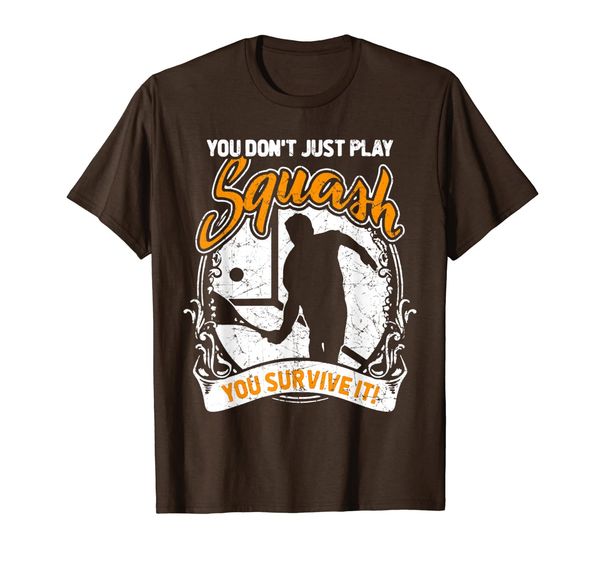 

You Don't Just Play Squash You Survive It | Squash Player T-Shirt, Mainly pictures
