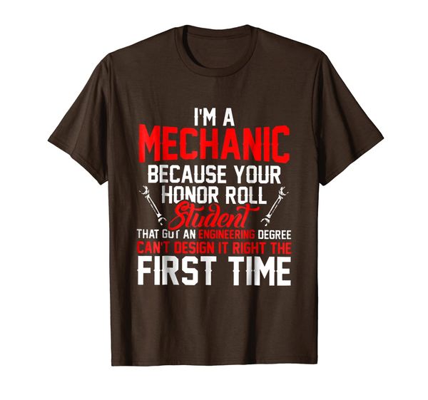 

i'm a mechanic because your honor roll student shirt, White;black