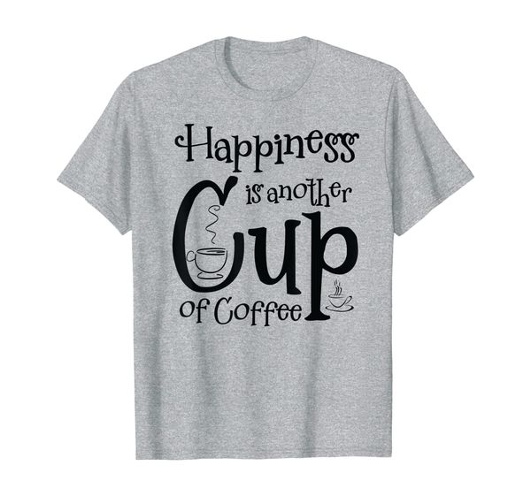 

happiness is another cup of coffee t shirt, White;black