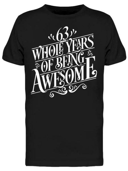 

63 whole years of being awesome tee men's -image by shutterstock, White;black