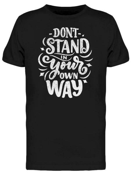 

Dont Stand In Your Way. B. W. Tee Men's -Image by Shutterstock, White;black