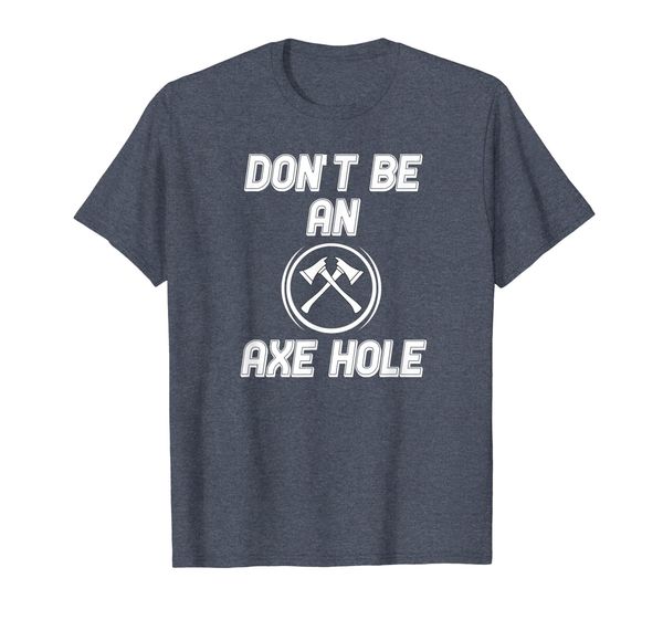 

Don't Be An Axe Hole Funny Axe Throwing Tshirt, Mainly pictures
